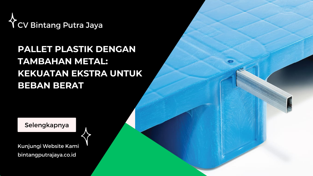 Pallet Plastik dengan Tambahan Metal: Kekuatan Ekstra untuk Beban Berat
