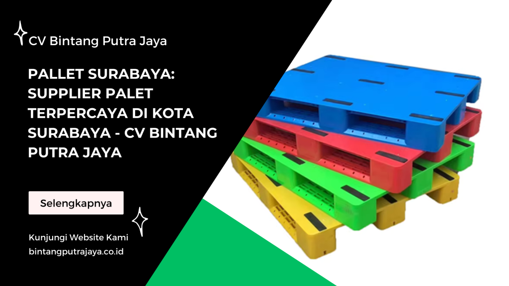 Pallet Surabaya: Supplier Palet Terpercaya di Kota Surabaya - CV Bintang Putra Jaya