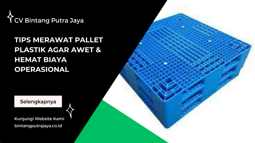 Tips Merawat Pallet Plastik Agar Awet & Hemat Biaya Operasional