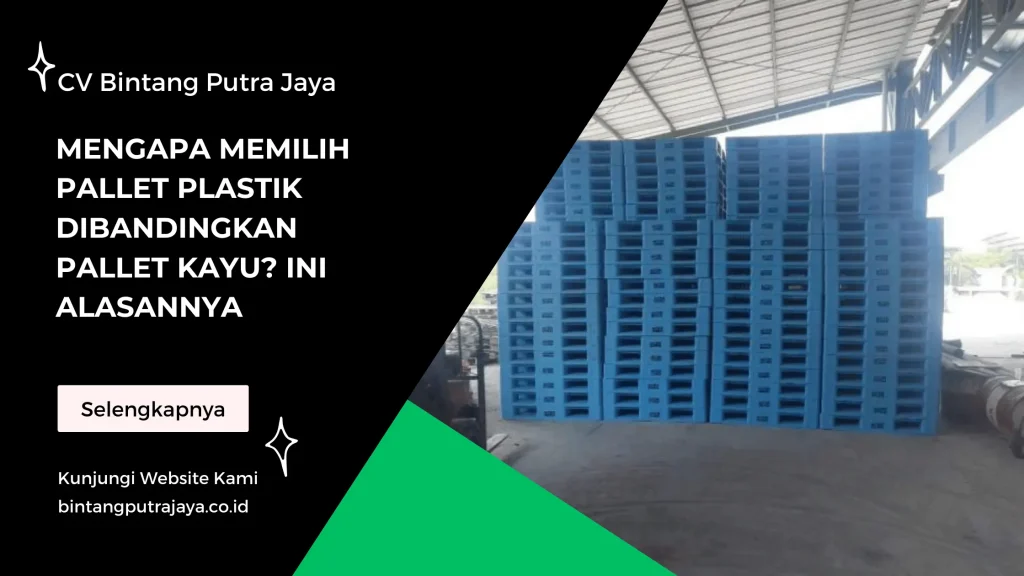 Mengapa Memilih Pallet Plastik Dibandingkan Pallet Kayu Ini Alasannya