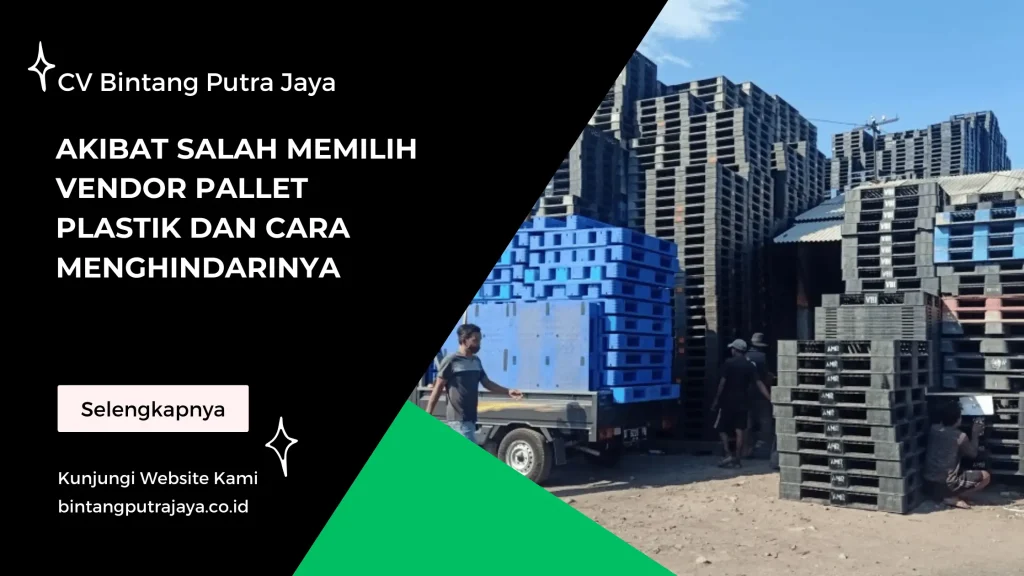 Akibat Salah Memilih Vendor Pallet Plastik dan Cara Menghindarinya
