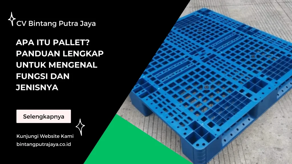 Apa Itu Pallet? Panduan Lengkap untuk Mengenal Fungsi dan Jenisnya
