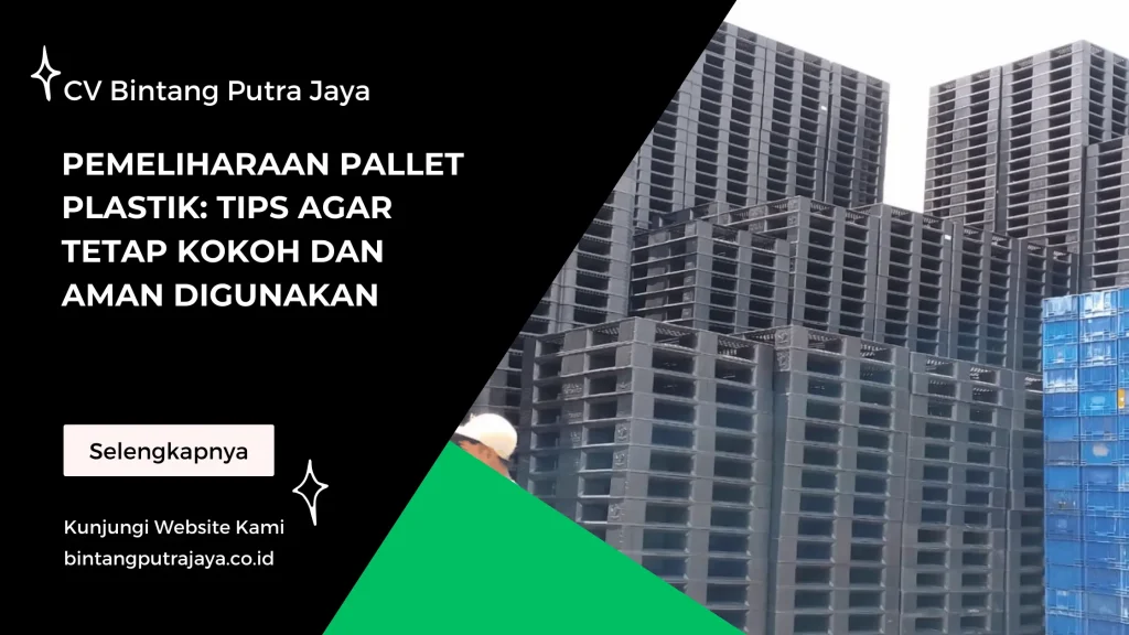 Pemeliharaan Pallet Plastik: Tips agar Tetap Kokoh dan Aman Digunakan