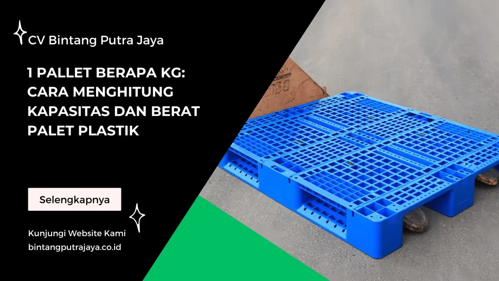1 Pallet Berapa Kg Cara Menghitung Kapasitas dan Berat Palet Plastik