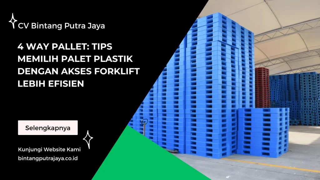 4 Way Pallet Tips Memilih Palet Plastik dengan Akses Forklift Lebih Efisien