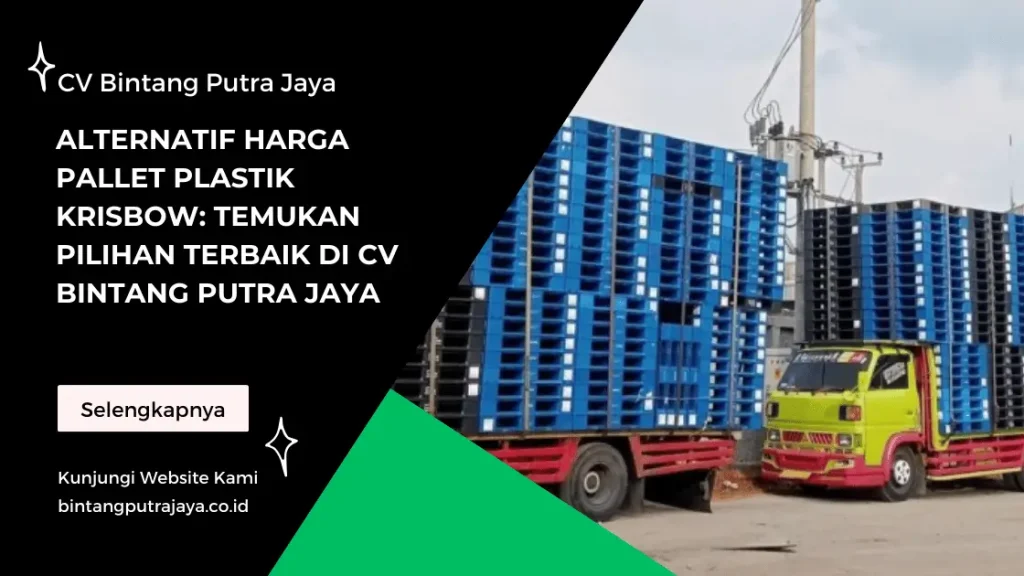 Alternatif Harga Pallet Plastik Krisbow: Temukan Pilihan Terbaik di CV Bintang Putra Jaya