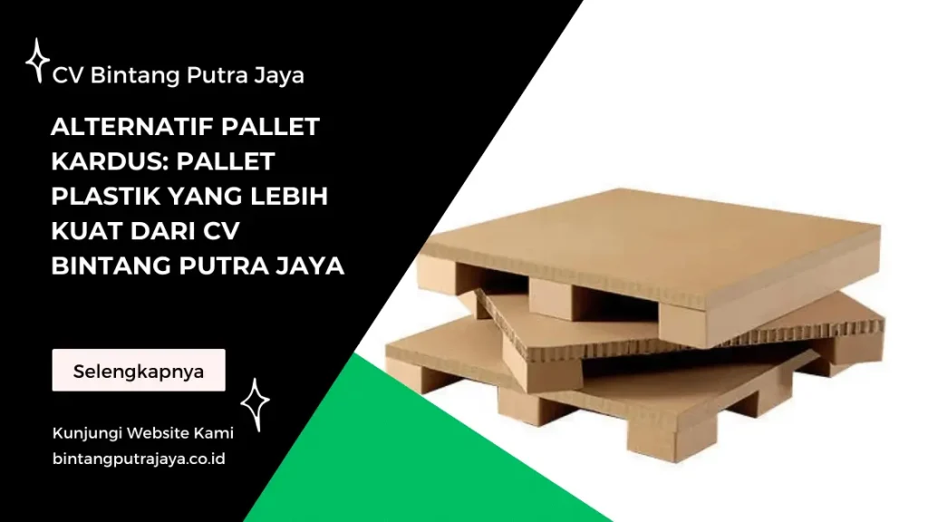 Alternatif Pallet Kardus_ Pallet Plastik yang Lebih Kuat dari CV Bintang Putra Jaya