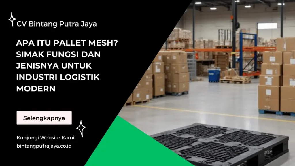 Apa Itu Pallet Mesh? Simak Fungsi dan Jenisnya untuk Industri Logistik Modern