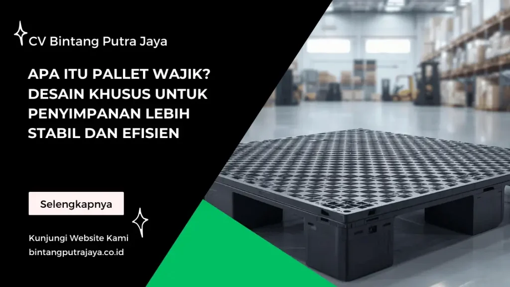 Apa Itu Pallet Wajik? Desain Khusus untuk Penyimpanan Lebih Stabil dan Efisien