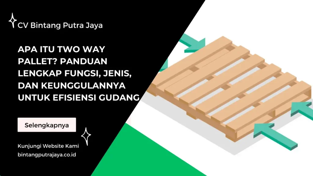 Apa Itu Two Way Pallet? Panduan Lengkap Fungsi, Jenis, dan Keunggulannya untuk Efisiensi Gudang
