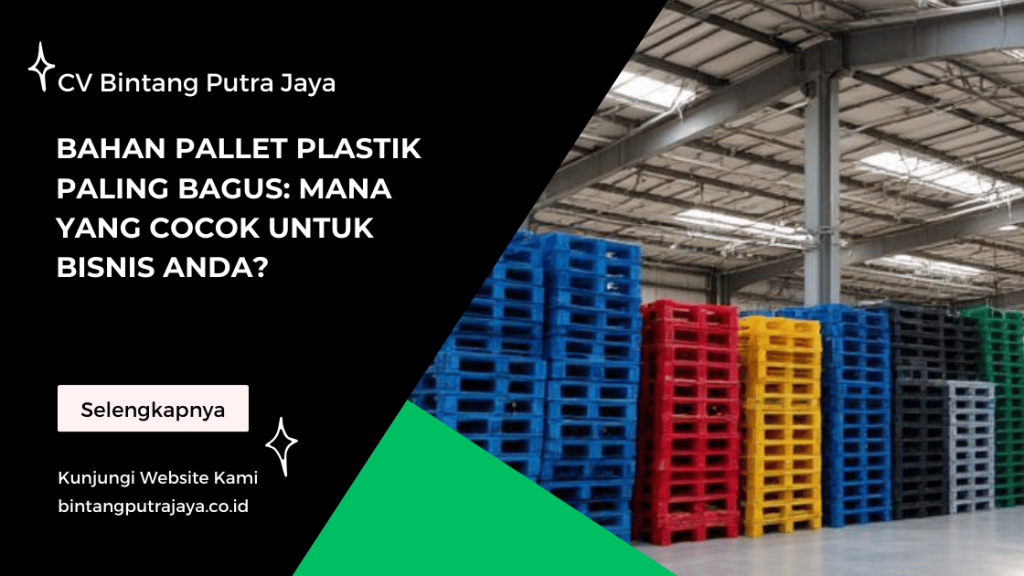 Bahan Pallet Plastik Paling Bagus: Mana yang Cocok untuk Bisnis Anda?