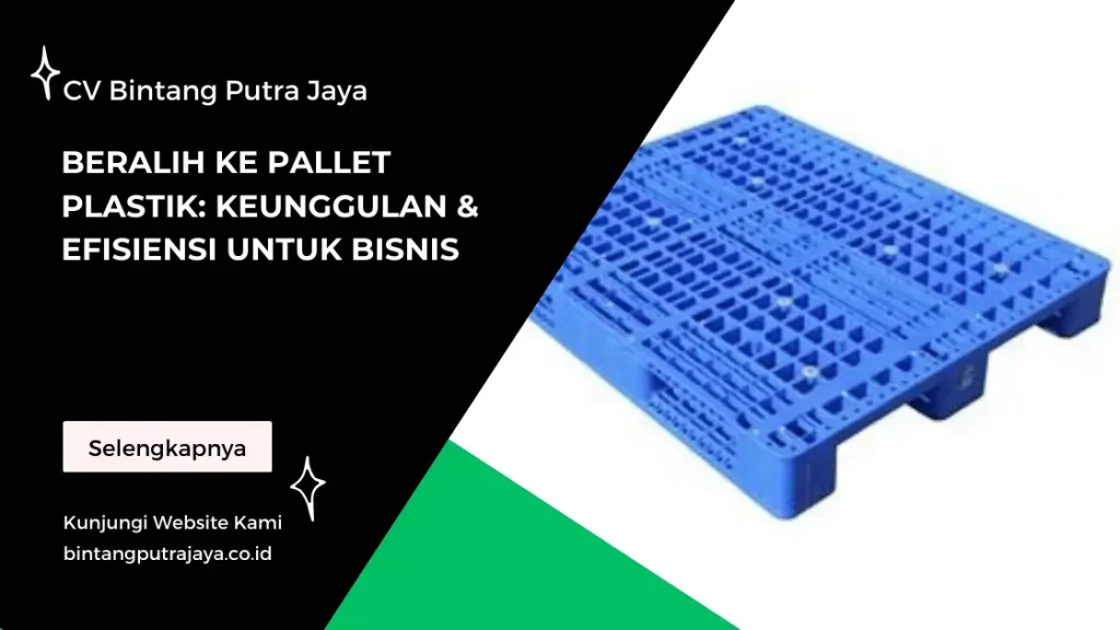 Beralih ke Pallet Plastik: Keunggulan & Efisiensi untuk Bisnis