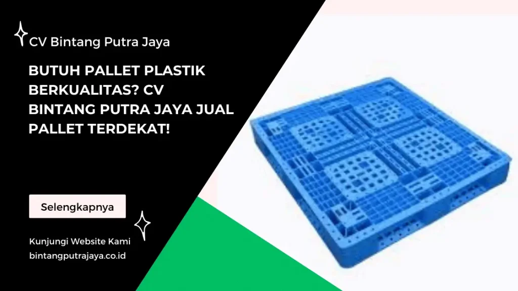 Butuh Pallet Plastik Berkualitas_ CV Bintang Putra Jaya Jual Pallet Terdekat!