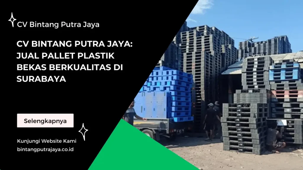 CV Bintang Putra Jaya: Jual Pallet Plastik Bekas Berkualitas di Surabaya