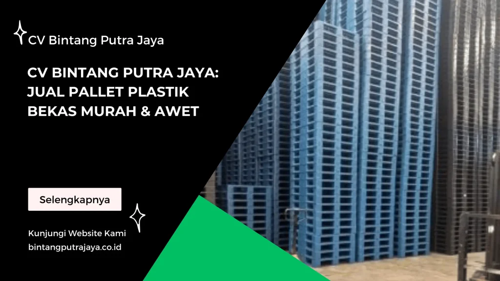 CV Bintang Putra Jaya Jual Pallet Plastik Bekas Murah & Awet