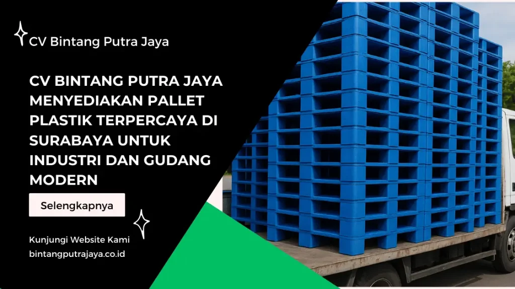 CV Bintang Putra Jaya Menyediakan Pallet Plastik Terpercaya di Surabaya untuk Industri dan Gudang Modern