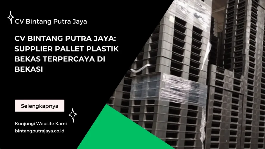 CV Bintang Putra Jaya: Supplier Pallet Plastik Bekas Terpercaya di Bekasi