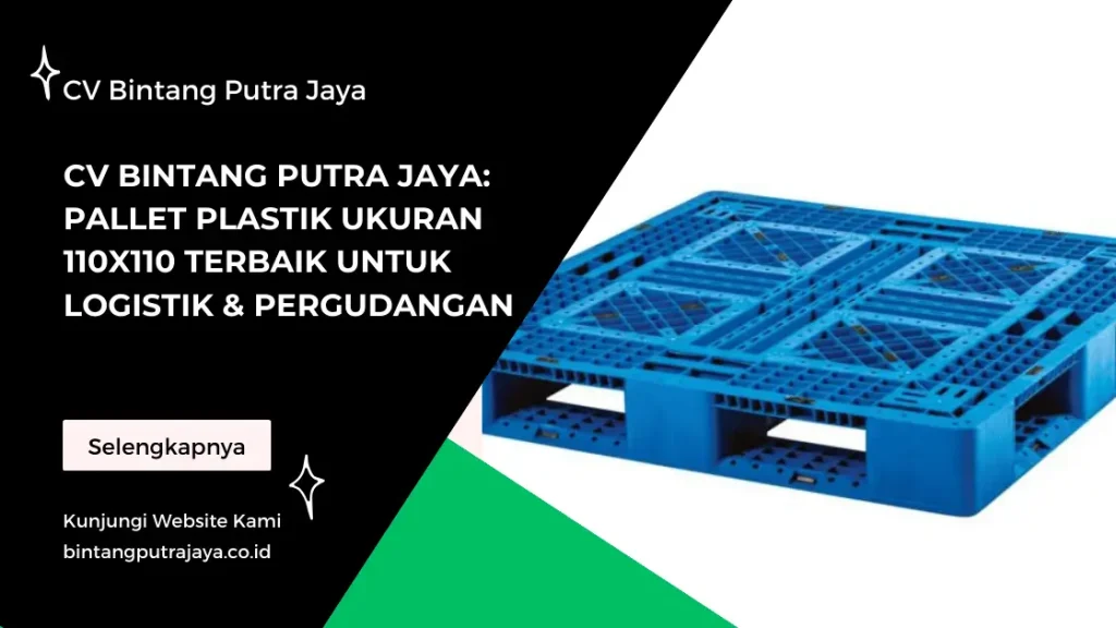 CV Bintang Putra Jaya_ Pallet Plastik Ukuran 110x110 Terbaik untuk Logistik & Pergudangan