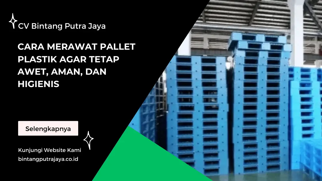 Cara Merawat Pallet Plastik agar Tetap Awet, Aman, dan Higienis