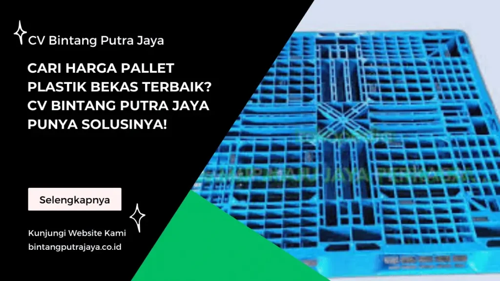 Cari Harga Pallet Plastik Bekas Terbaik_ CV Bintang Putra Jaya Punya Solusinya!