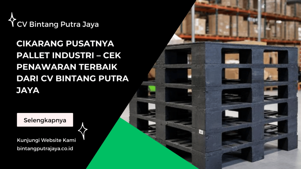 Cikarang Pusatnya Pallet Industri – Cek Penawaran Terbaik dari CV Bintang Putra Jaya