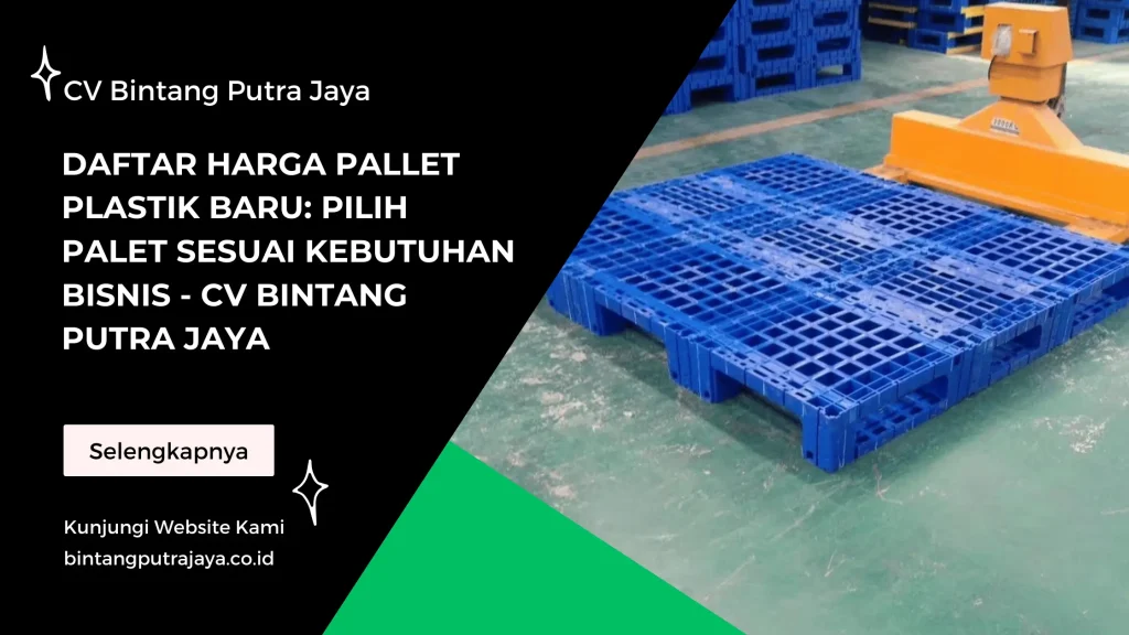 Daftar Harga Pallet Plastik Baru Pilih Palet Sesuai Kebutuhan Bisnis - CV Bintang Putra Jaya