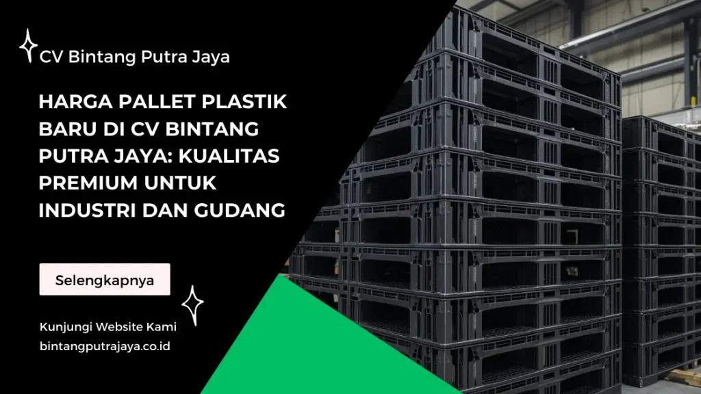 Harga Pallet Plastik Baru di CV Bintang Putra Jaya: Kualitas Premium untuk Industri dan Gudang
