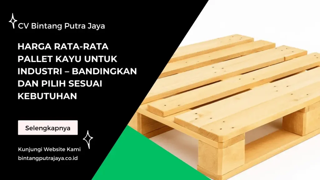 Harga Rata-Rata Pallet Kayu untuk Industri – Bandingkan dan Pilih Sesuai Kebutuhan