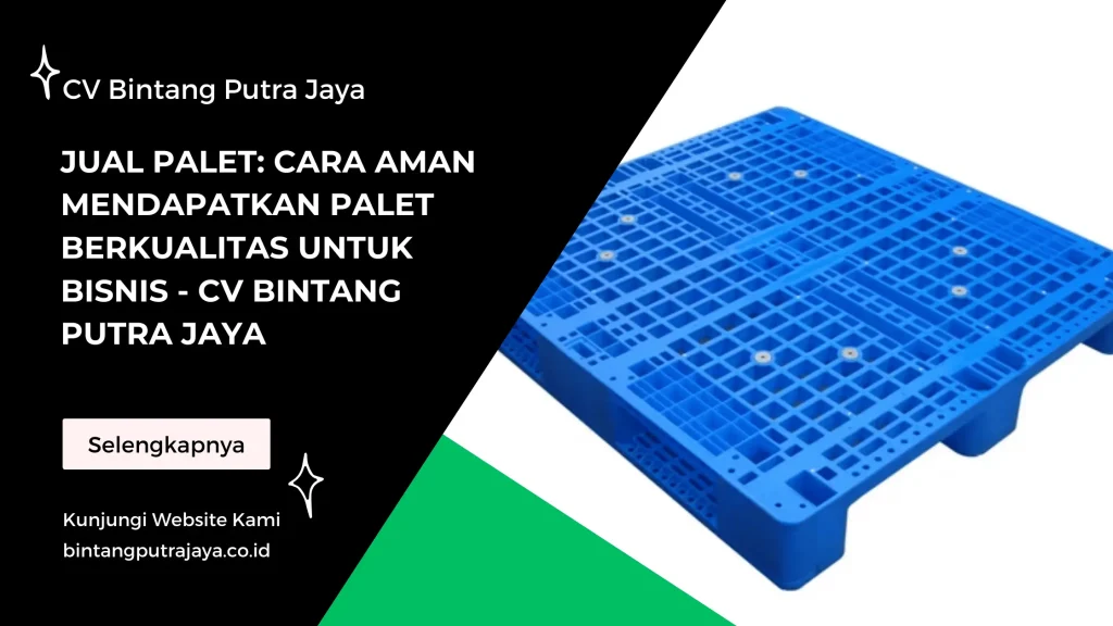 Jual Palet Cara Aman Mendapatkan Palet Berkualitas untuk Bisnis - CV Bintang Putra Jaya