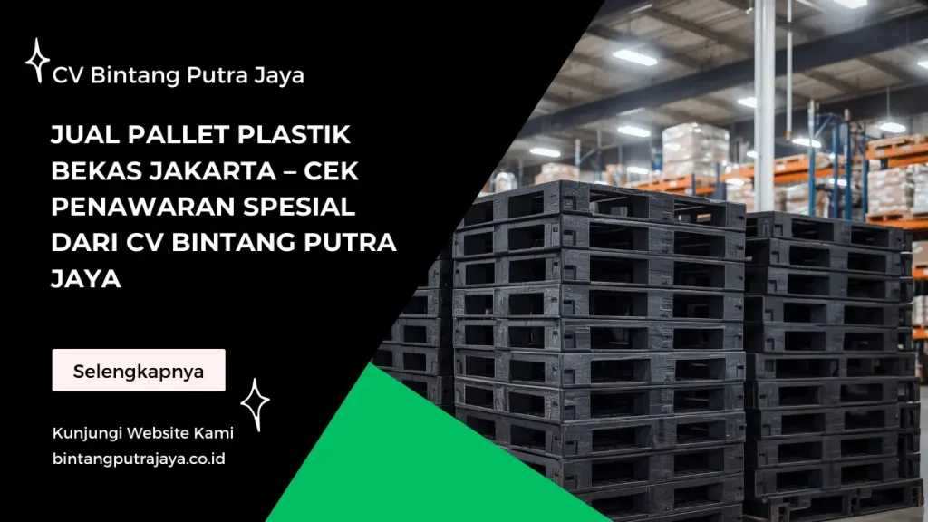 Jual Pallet Plastik Bekas Jakarta – Cek Penawaran Spesial dari CV Bintang Putra Jaya