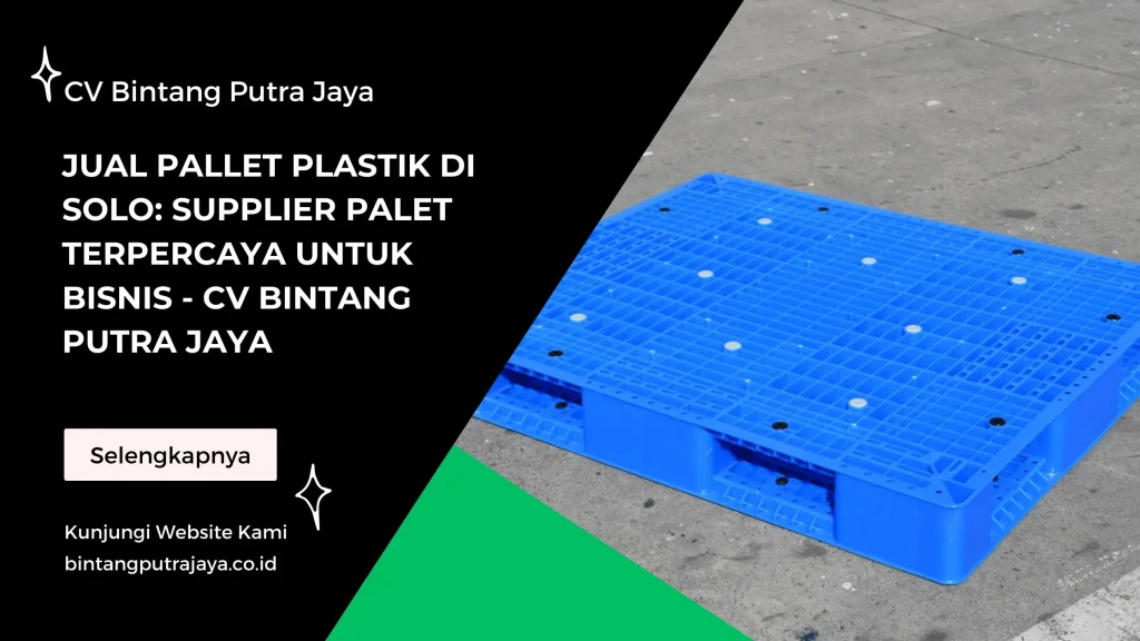 Jual Pallet Plastik di Solo Supplier Palet Terpercaya untuk Bisnis - CV Bintang Putra Jaya