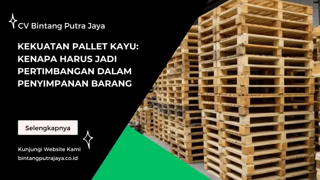 Kekuatan Pallet Kayu: Kenapa Harus Jadi Pertimbangan dalam Penyimpanan Barang