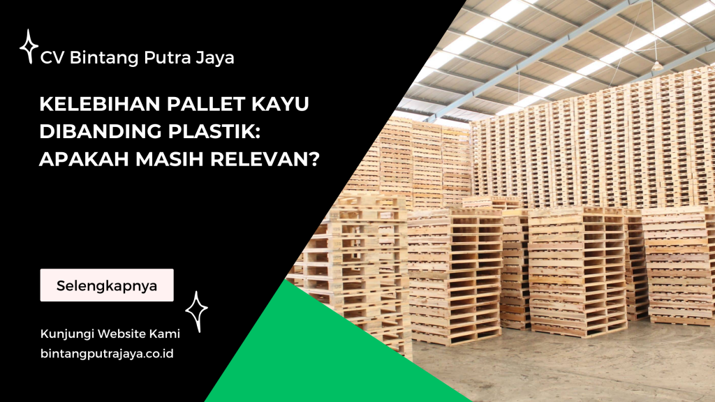 Kelebihan Pallet Kayu Dibanding Plastik Apakah Masih Relevan