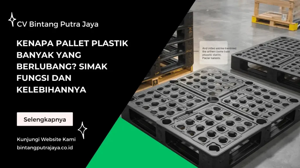 Kenapa Pallet Plastik Banyak yang Berlubang? Simak Fungsi dan Kelebihannya