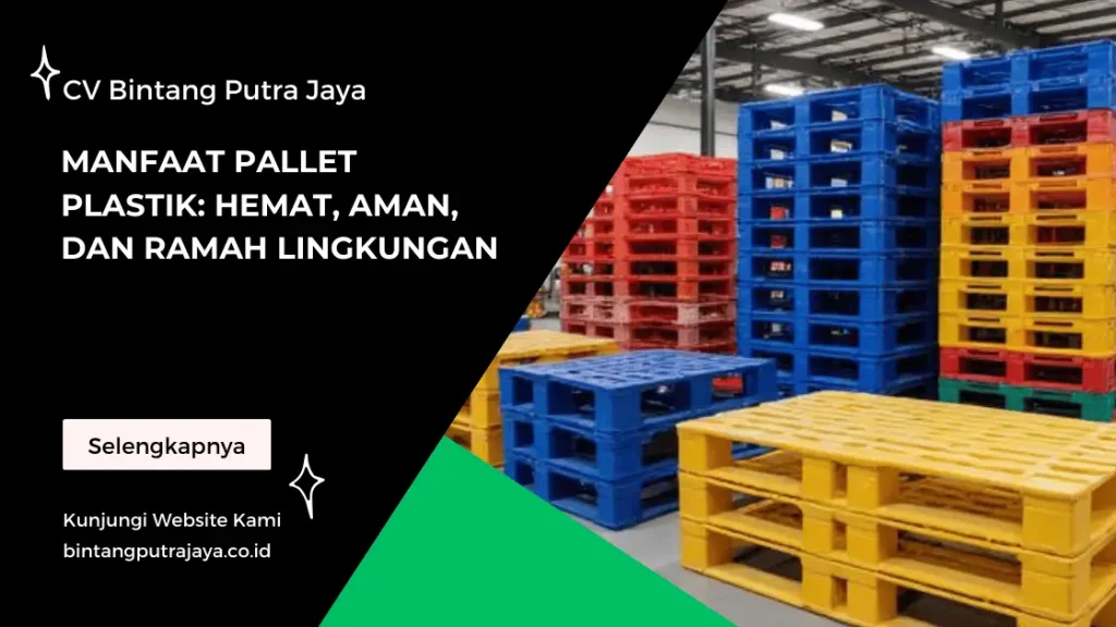 Manfaat Pallet Plastik: Hemat, Aman, dan Ramah Lingkungan