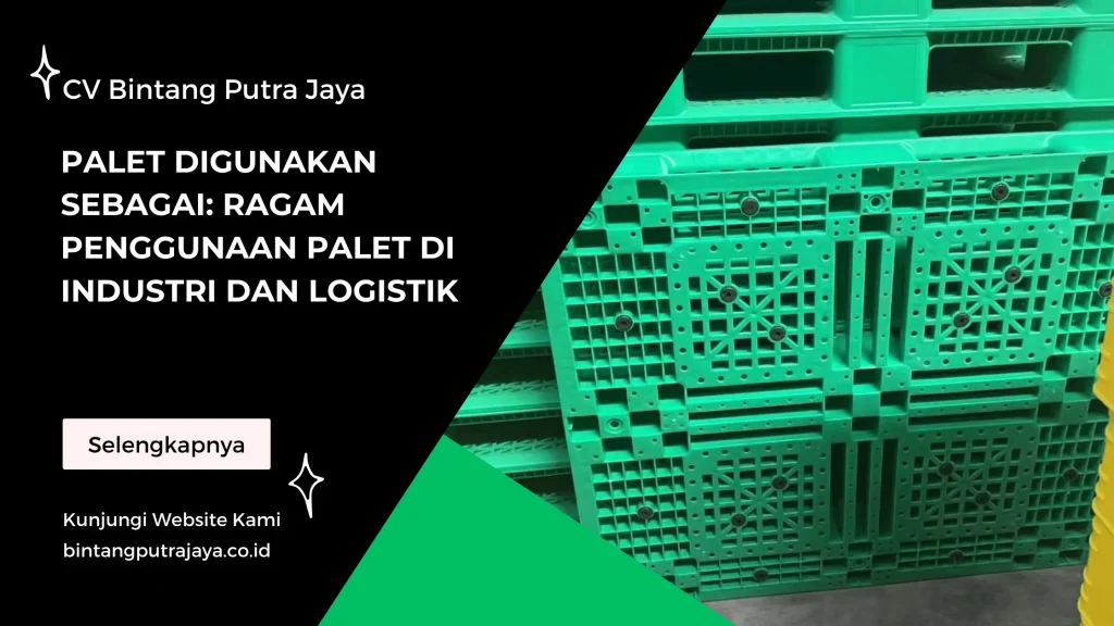 Palet Digunakan Sebagai Ragam Penggunaan Palet di Industri dan Logistik