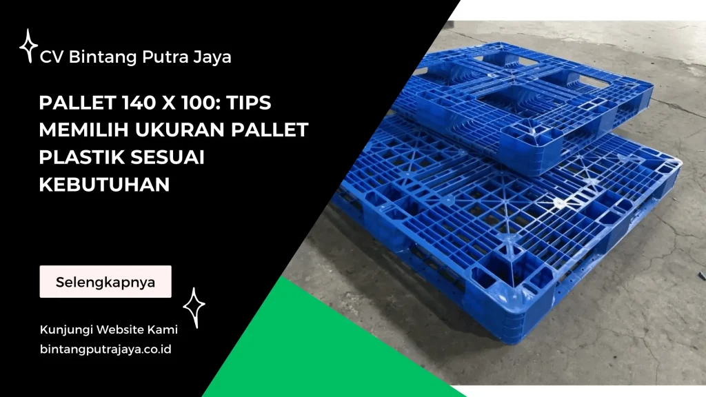 Pallet 140 x 100 Tips Memilih Ukuran Pallet Plastik Sesuai Kebutuhan