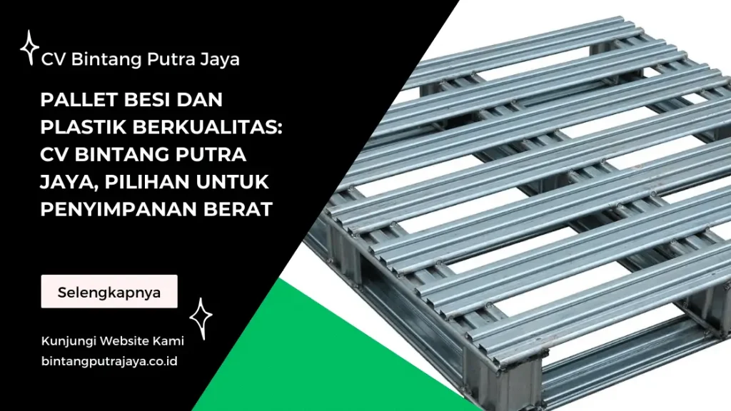 Pallet Besi dan Plastik Berkualitas: CV Bintang Putra Jaya, Pilihan untuk Penyimpanan Berat