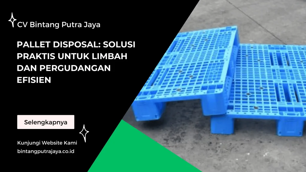 Pallet Disposal Solusi Praktis untuk Limbah dan Pergudangan Efisien