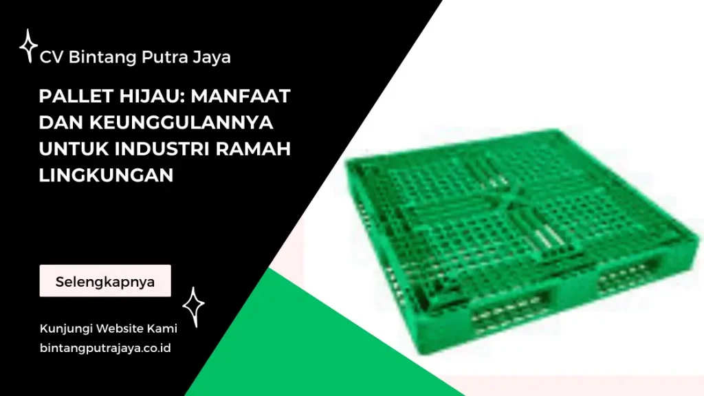 Pallet Hijau_ Manfaat dan Keunggulannya untuk Industri Ramah Lingkungan