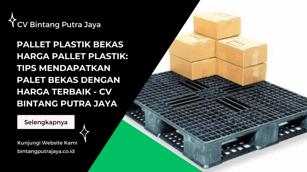 Pallet Plastik Bekas Harga Pallet Plastik Tips Mendapatkan Palet Bekas dengan Harga Terbaik - CV Bintang Putra Jaya (1)
