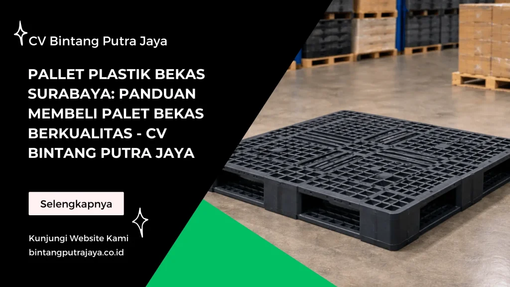 Pallet Plastik Bekas Surabaya Panduan Membeli Palet Bekas Berkualitas - CV Bintang Putra Jaya