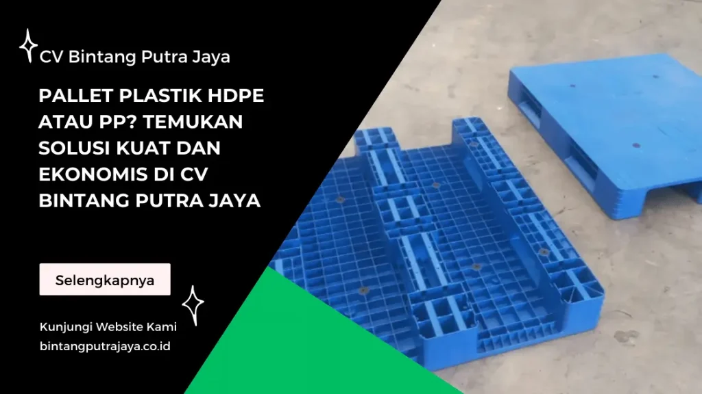 Pallet Plastik HDPE atau PP? Temukan Solusi Kuat dan Ekonomis di CV Bintang Putra Jaya