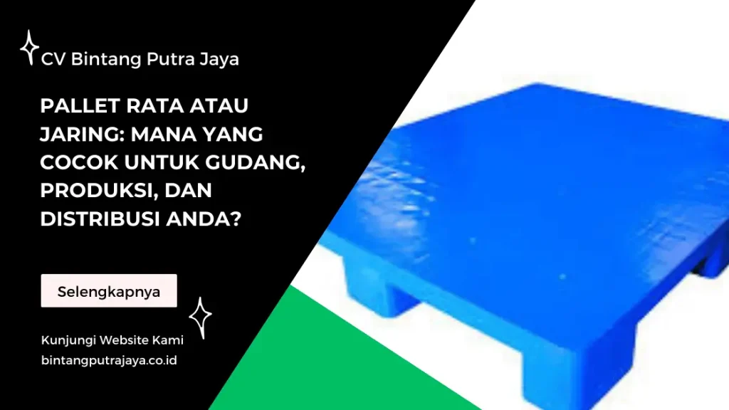 Pallet Rata atau Jaring Mana yang Cocok untuk Gudang, Produksi, dan Distribusi Anda