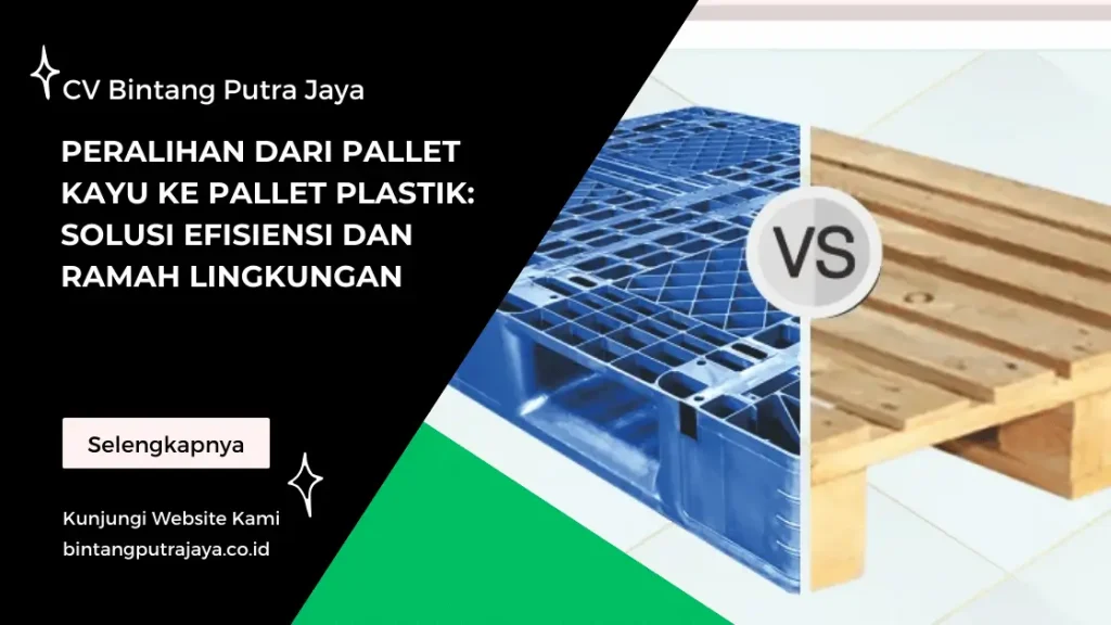 Peralihan dari Pallet Kayu ke Pallet Plastik: Solusi Efisiensi dan Ramah Lingkungan