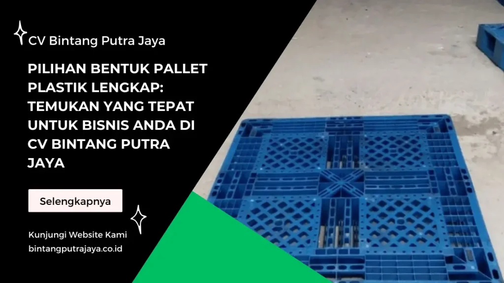 Pilihan Bentuk Pallet Plastik Lengkap: Temukan yang Tepat untuk Bisnis Anda di CV Bintang Putra Jaya
