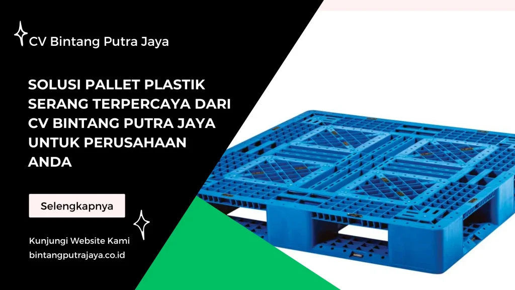 Solusi Pallet Plastik Serang Terpercaya dari CV Bintang Putra Jaya untuk Perusahaan Anda