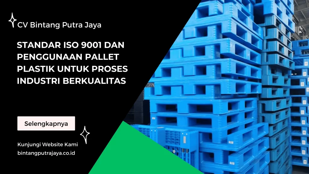 Standar ISO 9001 dan Penggunaan Pallet Plastik untuk Proses Industri Berkualitas