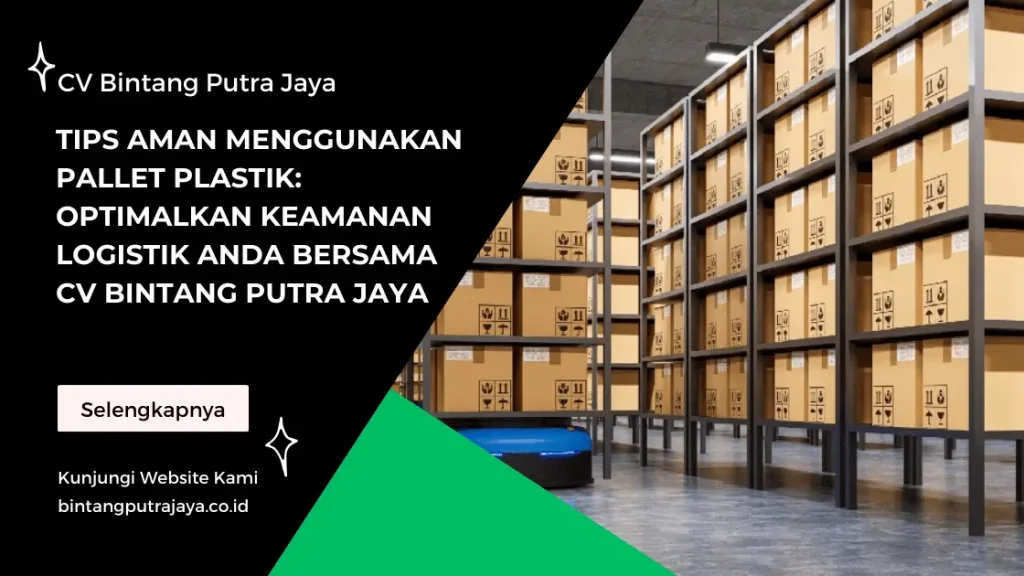Tips Aman Menggunakan Pallet Plastik: Optimalkan Keamanan Logistik Anda bersama CV Bintang Putra Jaya