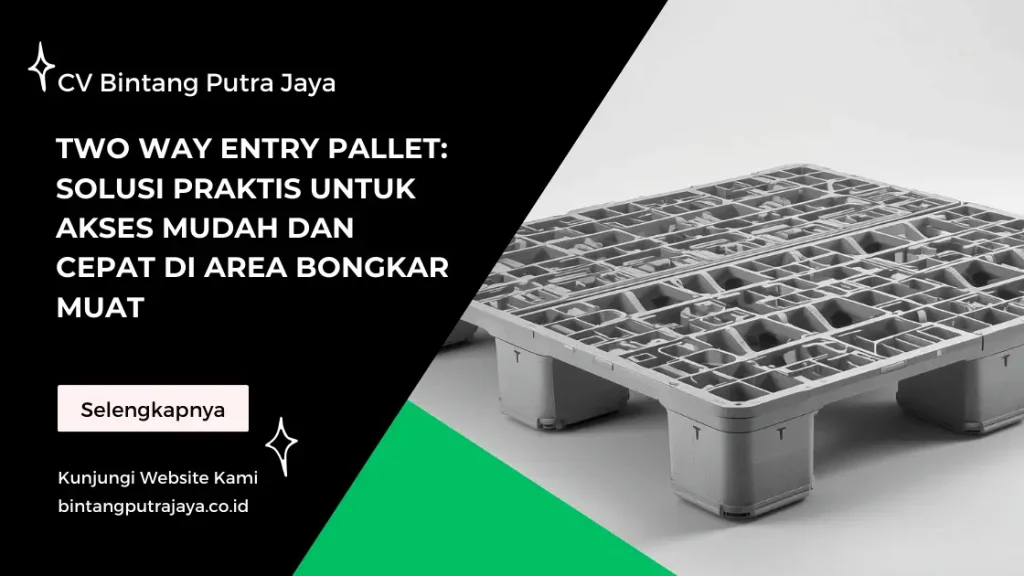 Two Way Entry Pallet Solusi Praktis untuk Akses Mudah dan Cepat di Area Bongkar Muat